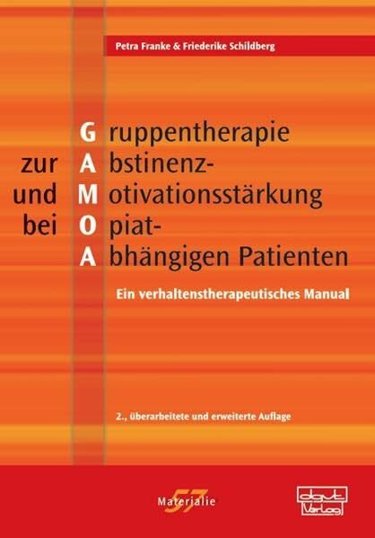 Gruppentherapie zur Abstinenz- und Motivationsstärkung bei Opiat-Abhängigen Patienten (GAMOA): Ein verhaltenstherapeutisches Manual (Materialien)