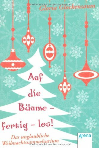 Auf die Bäume - fertig - los!: Das unglaubliche Weihnachtssammelsurium: Das unglaubliche Weihnachtssammelsurium. Originalausgabe