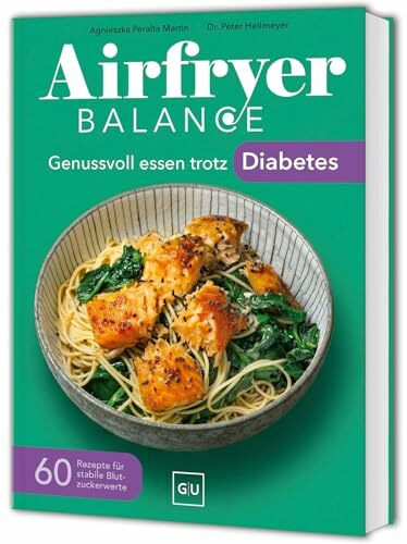 Airfryer Balance – Genussvoll essen trotz Diabetes: 60 Rezepte für stabile Blutzuckerwerte
