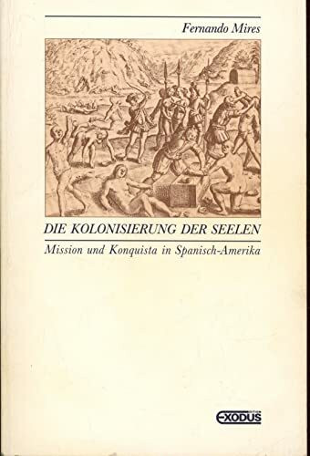Die Kolonisierung der Seelen: Mission und Konquista in Spanisch-Amerika