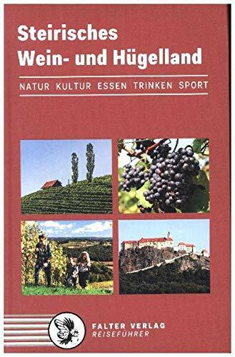 Steirisches Wein- und Hügelland: Kultur, Natur, Ausflüge, Wanderungen, Radtouren und kulinarische Ziele von den Weinstraßen des weststeirischen ... bis zum Weltkulturerbe Graz (Reiseführer)