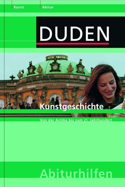 Abiturhilfe Kunstgeschichte: Von der Antike bis zum 21. Jahrhundert (Duden-Abiturhilfen)