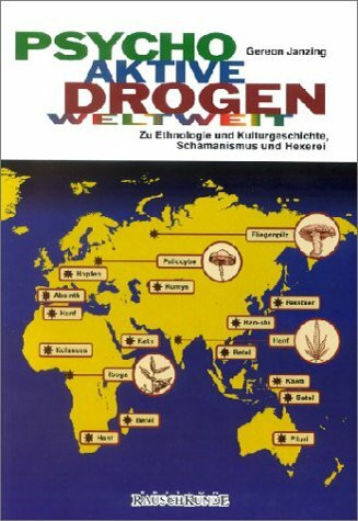Psychoaktive Drogen Weltweit: Zu Enthnolgie und Kulturgeschichte, Schamanismus und Hexerei