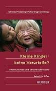 Kleine Kinder, keine Vorurteile?. Interkulturelle und vorurteilsbewusste Arbeit in Kindertageseinrichtungen