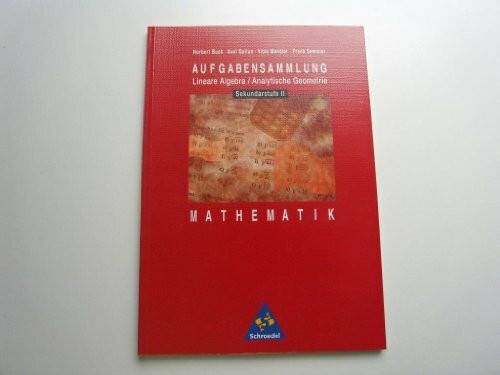 Aufgabensammlungen Mathematik: Aufgabensammlung Mathematik: Sekundarstufe II: Lineare Algebra (Aufgabensammlung Mathematik: Ausgabe 1997)