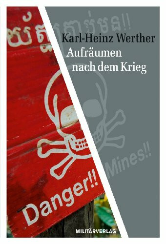 Aufräumen nach dem Krieg: Beobachtungen und Erfahrungen eines ehemaligen Offiziers der NVA beim Einsatz als Feuerwerker (Militärverlag)