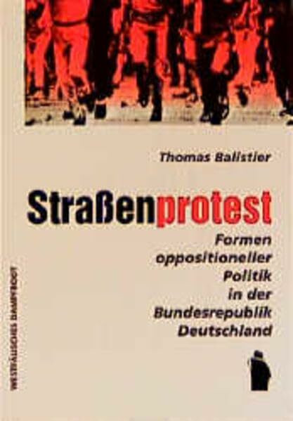 Straßenprotest. Formen oppositioneller Politik in der Bundesrepublik Deutschland