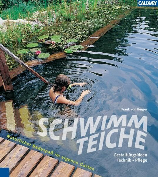 Schwimmteiche: Natürlicher Badespaß im eigenen Garten Gestaltungsideen, Technik, Pflege: ... Natürlicher Badespaß im eigenen Garten