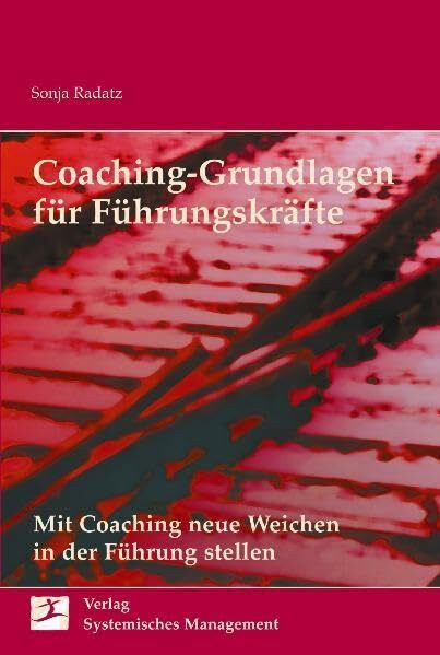 Coaching Grundlagen für Führungskräfte: Mit Coaching neue Weichen in der Führung stellen