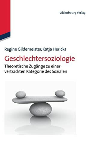 Geschlechtersoziologie: Theoretische Zugänge zu einer vertrackten Kategorie des Sozialen: Theoretische Zugänge zu einer vertrackten Kategorie des Sozialen (Lehr- und Handbücher der Soziologie)