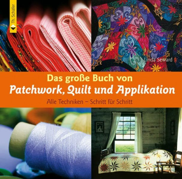 Das große Buch von Patchwork, Quilt und Applikation. Alle Techniken - Schritt für Schritt (Verlag Th. Schäfer)