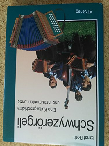 Schwyzerörgeli: Eine Kulturgeschichte und Instrumentenkunde