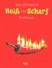 Das ultimative Heiss und Scharf Kochbuch