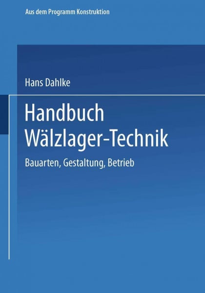 Handbuch Wälzlager-Technik: Bauarten · Gestaltung · Betrieb