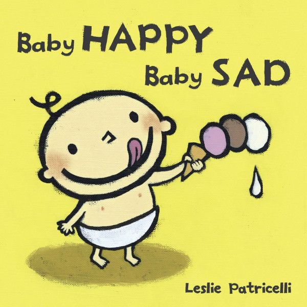 Baby Happy Baby Sad: (A Gentle Introduction to Emotions and Big Feelings for Babies and Toddlers) (Leslie Patricelli board books)
