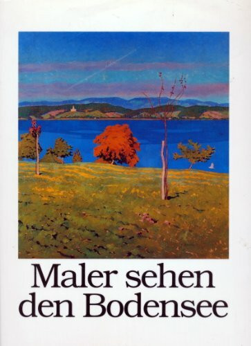 Maler sehen den Bodensee. 200 Jahre Landschaftsmalerei - Bilder aus privatem Besitz