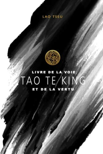 Tao Te King - Livre de la Voie et de la Vertu – Lao Tseu: Laozi | Lao Zi | Taoisme | Édition illustrée | 93 pages