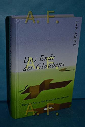 Das Ende des Glaubens: Religion, Terror und das Licht der Vernunft