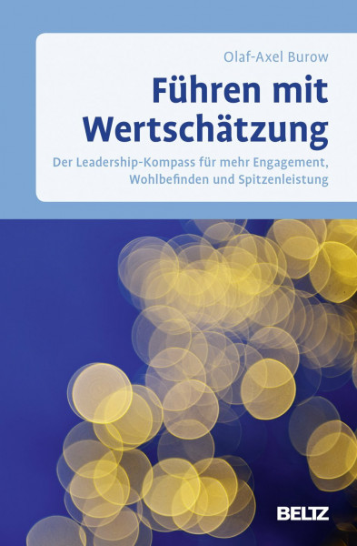 Führen mit Wertschätzung: Der Leadership-Kompass für mehr Engagement, Wohlbefinden und Spitzenleistung