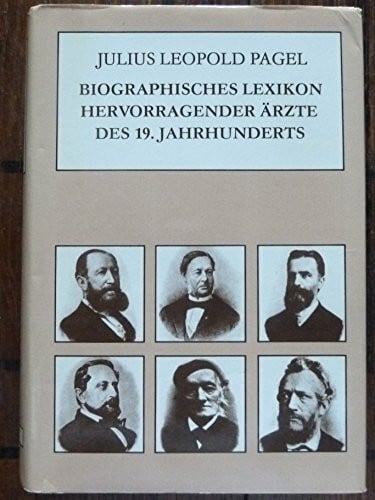 Biographisches Lexikon hervorragender Ärzte des neunzehnten Jahrhunderts. Mit einer historischen Einleitung