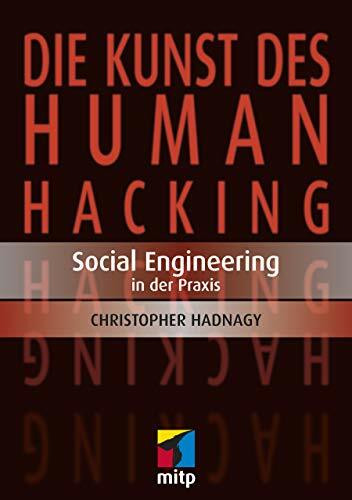 Die Kunst des Human Hacking: Social Engineering in der Praxis (mitp Professional)