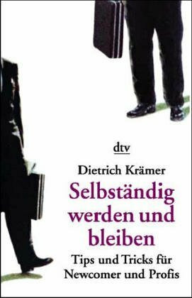 Selbständig werden und bleiben: Tips und Tricks für Newcomer und Profis (dtv Ratgeber)