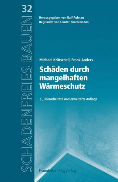 Schäden durch mangelhaften Wärmeschutz: Reihe begründet von Günter Zimmermann (Schadenfreies Bauen)
