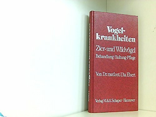 Vogelkrankheiten. Zier- und Wildvögel. Behandlung, Haltung, Pflege.