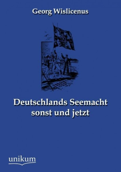 Deutschlands Seemacht sonst und jetzt