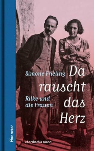 Da rauscht das Herz. Rilke und die Frauen (blue notes)
