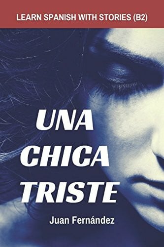 Learn Spanish with Stories (B2): Una chica triste - Spanish Intermediate / Upper Intermediate