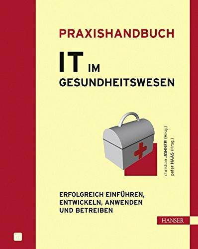 Praxishandbuch IT im Gesundheitswesen: Erfolgreich einführen, entwickeln, anwenden und betreiben