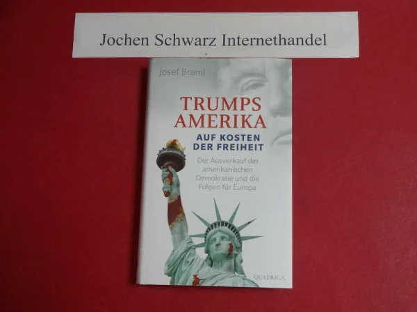 Trumps Amerika - auf Kosten der Freiheit: Der Ausverkauf der amerikanischen Demokratie und die Folgen für Europa