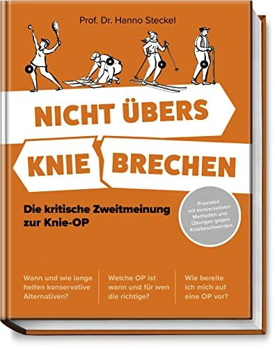 Nicht übers Knie brechen: Die kritische Zweitmeinung zur Knie-OP - Praxisteil mit konservativen Methoden und Übungen gegen Kniebeschwerden - Welche OP ist wann & für wen die richtige?