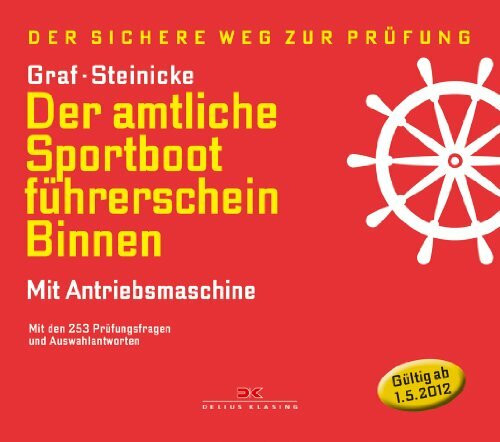 Der amtliche Sportbootführerschein Binnen - Mit Antriebsmaschine: Mit den Prüfungsfragen und Antworten (gültig ab 1. Mai 2012): Mit den 253 ... ab 1.5.2012. Der sichere Weg zur Prüfung