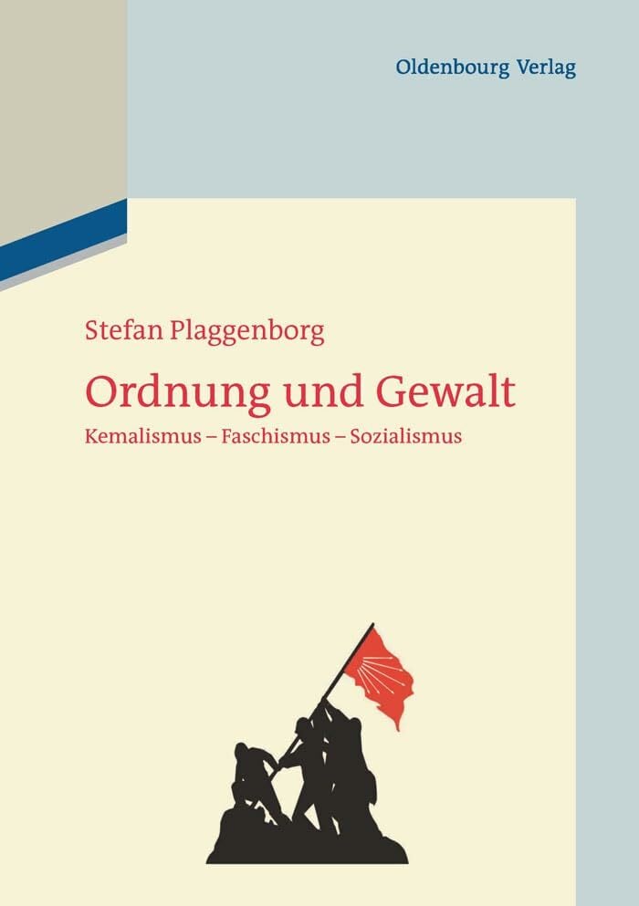 Ordnung und Gewalt: Kemalismus - Faschismus - Sozialismus Ordnung und Gewalt: Kemalismus - Faschismus - Sozialismus