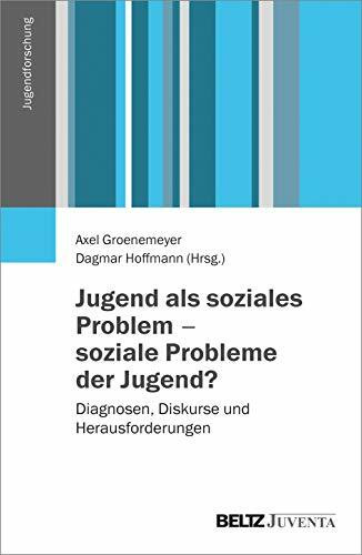 Jugend als soziales Problem – soziale Probleme der Jugend?: Diagnosen, Diskurse und Herausforderungen (Jugendforschung)