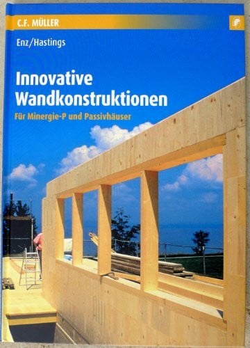 Innovative Wandkonstruktionen: Für Minergie-P und Passivhäuser