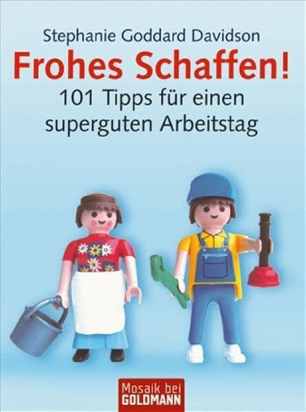 Frohes Schaffen!: 101 Tipps für einen superguten Arbeitstag (Mosaik bei Goldmann)