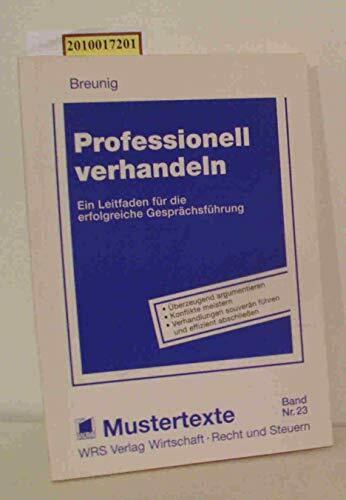 Professionell verhandeln: Ein Ratgeber mit vielen praktischen Beispielen