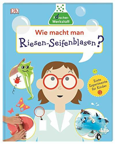 Wie macht man Riesen-Seifenblasen?: Forscher-Werkstatt. Erste Experimente für Kinder