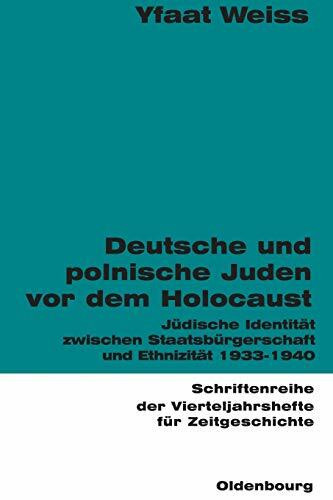 Deutsche und polnische Juden vor dem Holocaust: Jüdische Identität zwischen Staatsbürgerschaft und Ethnizität 1933-1940 (Schriftenreihe der Vierteljahrshefte für Zeitgeschichte, 81, Band 81)