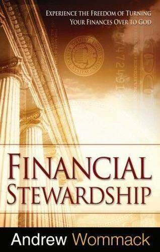 Financial Stewardship: Experience the Freedom of Turning Your Finances Over to God Financial Stewardship: Experience the Freedom of Turning Your Finances Over to God