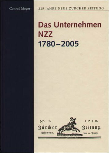 225 Jahre Neue Zürcher Zeitung / Das Unternehmen NZZ 1780-2005