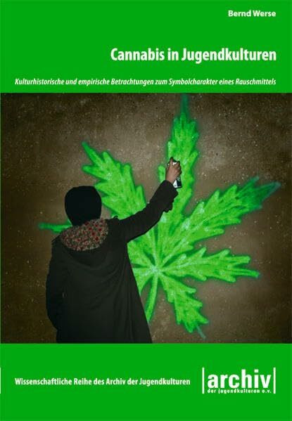 Cannabis in Jugendkulturen: Kulturhistorische und empirische Betrachtungen zum Symbolcharakter eines Rauschmittels