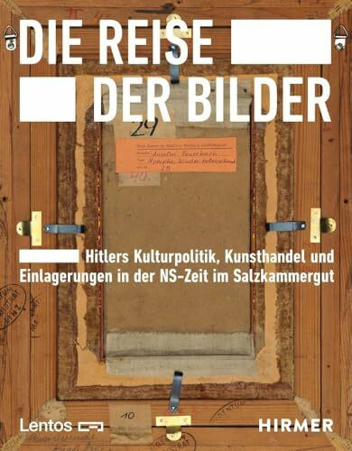Die Reise der Bilder: Hitlers Kulturpolitik, Kunsthandel und Einlagerungen in der NS-Zeit im Salzkammergut