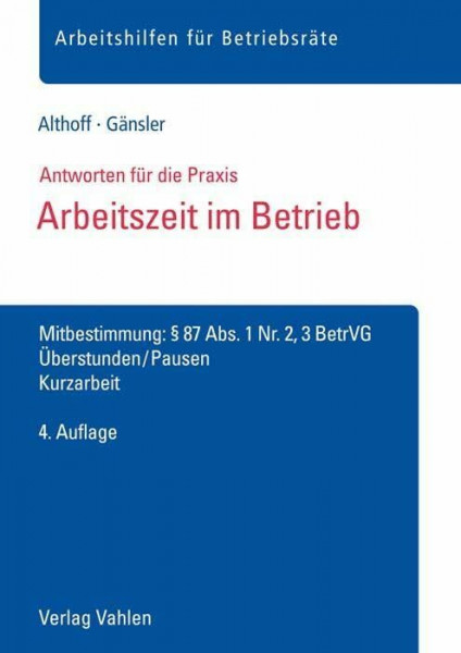 Arbeitszeit im Betrieb: Mitbestimmung: § 87 Abs. 1 Nr. 2, 3 BetrVG, Überstunden, Pausen, Kurzarbeit (Arbeitshilfen für Betriebsräte)
