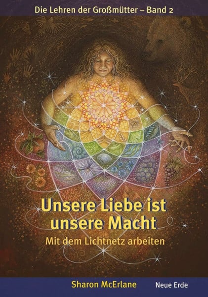 Unsere Liebe ist unsere Macht: Mit dem Lichtnetz arbeiten – Die Lehren der Großmütter 2
