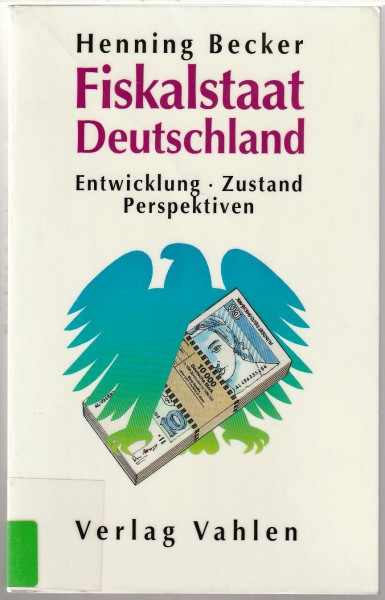 Fiskalstaat Deutschland: Entwicklung, Zustand, Perspektiven