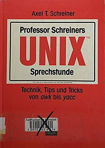 Professor Schreiners UNIX-Sprechstunde: Technik, Tips und Tricks von awk bis yacc